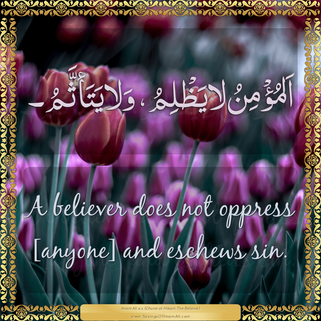 A believer does not oppress [anyone] and eschews sin.